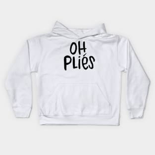 Ballet Dance Life, Ballet Text, Typography Oh Plies Kids Hoodie